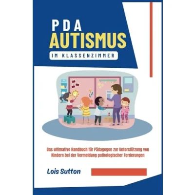 Abbildung von PDA Autismus im Klassenzimmer: Das ultimative Handbuch für Pädagogen zur Unterstützung von Kindern bei der Vermeidung pathologischer Forderungen