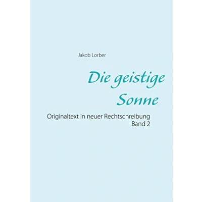 Abbildung von Die geistige Sonne Band 2: Originaltext in neuer Rechtschreibung