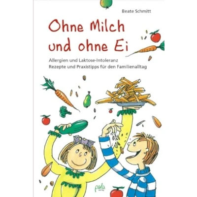Abbildung von ohne Milch und Ei: Allergien Laktose Intoleranz. Rezepte Praxistipps für den Familienalltag