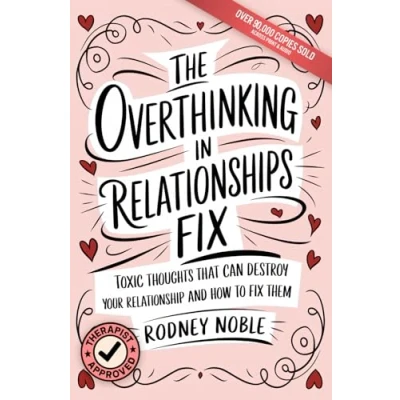 Abbildung von The Overthinking In Relationships Fix: Toxic Thoughts That Can Destroy Your Relationship And How To Fix Them