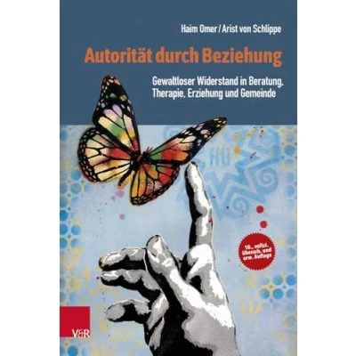 Abbildung von Autorität durch Beziehung: Gewaltloser Widerstand in Beratung, Therapie, Erziehung und Gemeinde