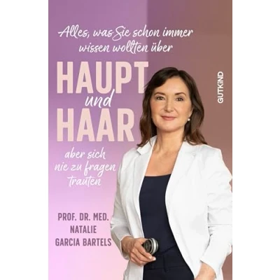 Abbildung von Alles, was Sie schon immer wissen wollten über Haupt und Haar, aber sich nie zu fragen trauten: Ihr Ratgeber für gesundes Haar!