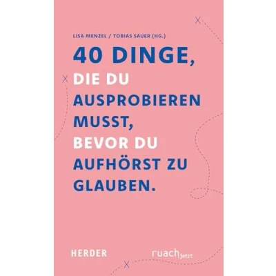 Abbildung von 40 Dinge, die Du ausprobieren musst, bevor aufhörst zu glauben