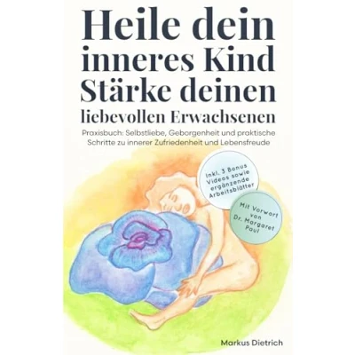 Abbildung von Heile dein inneres Kind Stärke deinen liebevollen Erwachsenen: Praxisbuch: Selbstliebe, Geborgenheit und praktische Schritte zu innerer Zufriedenheit Lebensfreude