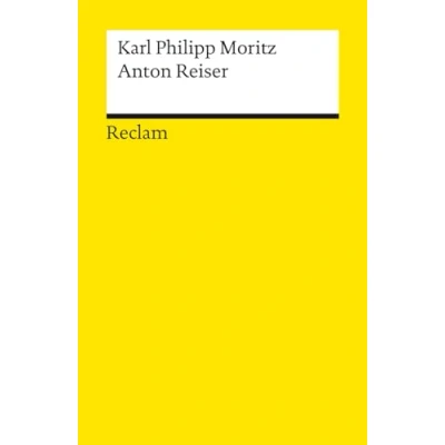 Abbildung von Anton Reiser. Ein psychologischer Roman: Moritz, Karl Philipp Deutsch Lektüre, Deutsche Klassiker der Literatur 14223 (Reclams Universal Bibliothek)