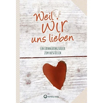 Abbildung von Weil wir uns lieben: Ein Erinnerungsbuch zum Ausfüllen (Erinnerungsalbum): Ausfüllalbum für Paare und Verliebte Geschenk zur Verlobung, Hochzeit, Jahrestag, Valentinstag