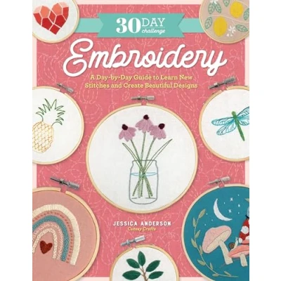 Abbildung von 30 Day Challenge: Embroidery: A by Guide to Learn New Stitches and Create Beautiful Designs (30 Craft Challenge)