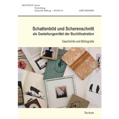 Abbildung von Schattenbild und Scherenschnitt als Gestaltungsmittel der Buchillustration: Geschichte Bibliografie (KONTEXT Kunst Vermittlung Kulturelle Bildung)