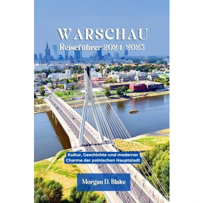 Abbildung von WARSCHAU REISEFÜHRER 2024 2025: Kultur, Geschichte und Moderner Charme der Polnischen Hauptstadt