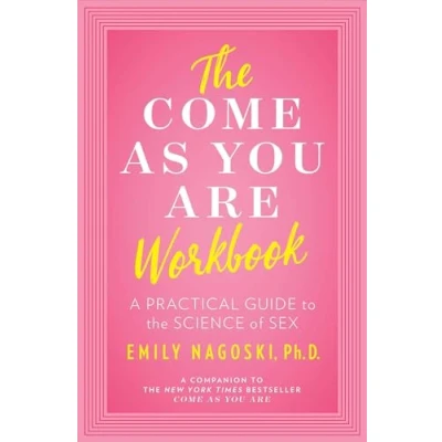 Abbildung von the Come as You Are Workbook: A Practical Guide to Science of Sex
