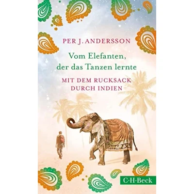 Abbildung von Vom Elefanten, der das Tanzen lernte: Mit dem Rucksack durch Indien (Beck Paperback)