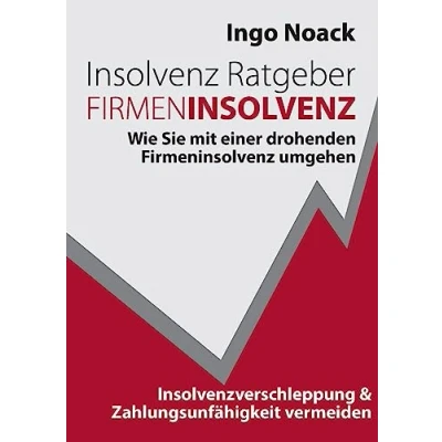 Abbildung von Insolvenz Ratgeber Firmeninsolvenz: Wie Sie mit einer drohenden Firmeninsolvenz umgehen, Insolvenzverschleppung &amp; Zahlungsunfähigkeit vermeiden