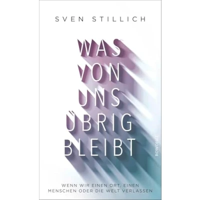 Abbildung von Was von uns übrig bleibt: Wenn wir einen Ort, Menschen oder die Welt verlassen