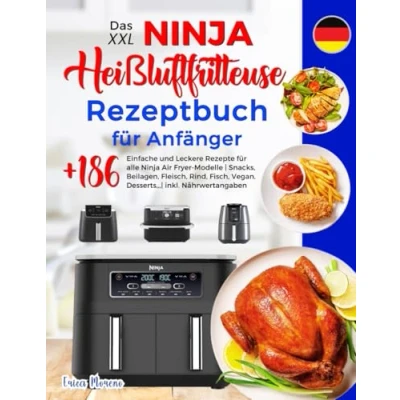 Abbildung von Das XXL Ninja Heißluftfritteuse Rezeptbuch für Anfänger: +186 Einfache und Leckere Rezepte alle Air Fryer Modelle Snacks, Beilagen, ... Vegan, Desserts,,, inkl. Nährwertangaben.