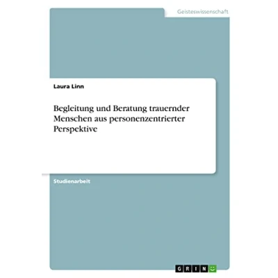 Abbildung von Begleitung und Beratung trauernder Menschen aus personenzentrierter Perspektive