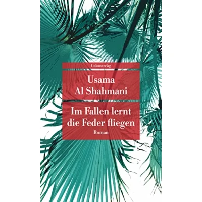 Abbildung von Im Fallen lernt die Feder fliegen: Roman (Unionsverlag Taschenbücher)
