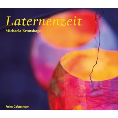Abbildung von Laternenzeit: Anregungen zur Festgestaltung und zum Basteln von Laternen. (Arbeitsmaterial aus den Waldorfkindergärten)