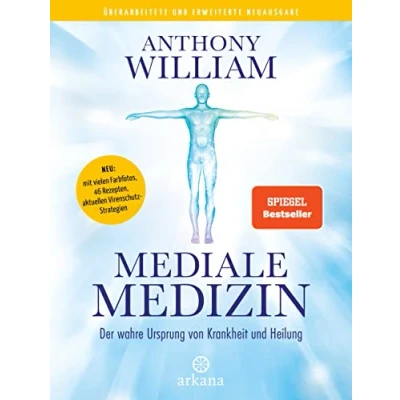 Abbildung von Mediale Medizin : Der wahre Ursprung von Krankheit und Heilung Überarbeitete erweiterte Neuausgabe. NEU: mit vielen Farbfotos, 46 Rezepten, aktuellen Virenschutz Strategien