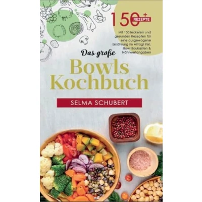 Abbildung von Das große Bowls Kochbuch! Inklusive Bowl Baukasten und Nährwerteangaben! 1. Auflage: Mit 150 leckeren gesunden Rezepten für eine ausgewogene Ernährung im Alltag!