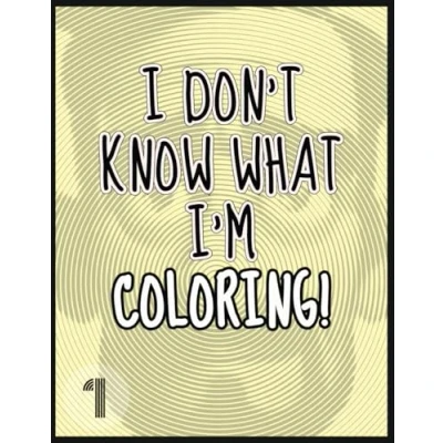 Abbildung von I Don&#039;t Know What I&#039;m Coloring!: Coloring Book With Stress Relieving Spiroglyphics Designs For Teens And Adults Perfect Gift Everyone (Vol. 1)