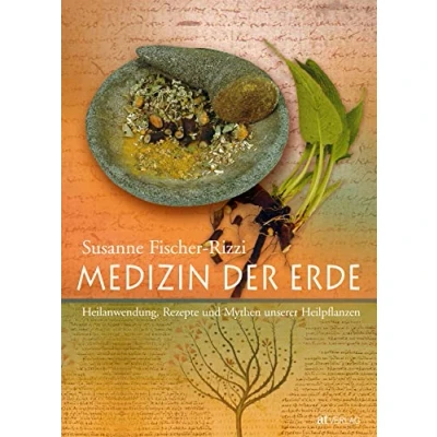 Abbildung von Medizin der Erde: Heilanwendung, Rezepte und Mythen unserer Heilpflanzen