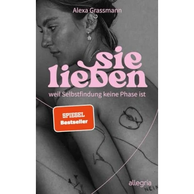 Abbildung von sie lieben: weil Selbstfindung keine Phase ist Vom Mut, ein selbstbestimmtes Leben zu führen