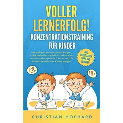 Abbildung von Voller Lernerfolg! KONZENTRATIONSTRAINING FÜR KINDER: Mit spaßigen Konzentrationsübungen und smarten Lerntechniken Lernmethoden spielerisch lernen die Konzentration Ihres Kindes fördern