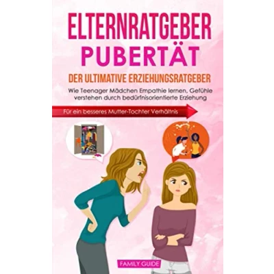 Abbildung von Elternratgeber Pubertät: Der ultimative Erziehungsratgeber: Wie Teenager Mädchen Empathie lernen, Gefühle verstehen durch bedürfnisorientierte Erziehung