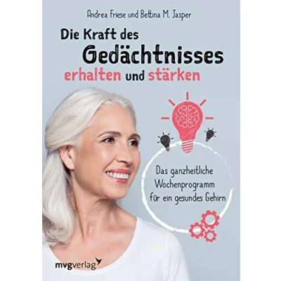 Abbildung von Die Kraft des Gedächtnisses erhalten und stärken: Das ganzheitliche Wochenprogramm für ein gesundes Gehirn