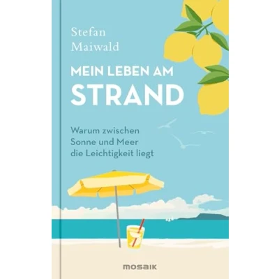 Abbildung von Mein Leben am Strand: Warum zwischen Sonne und Meer die Leichtigkeit liegt