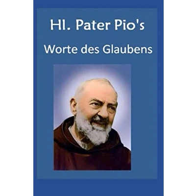 Abbildung von Hl. Pater Pio Worte des Glaubens: Zitate von Padre (Das Leben der Heiligen, das Gebetsleben, Band 1)