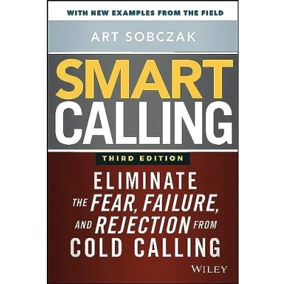 Abbildung von Smart Calling: Eliminate the Fear, Failure, and Rejection from Cold Calling