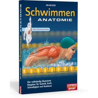Abbildung von Schwimmen Anatomie: Der vollständig illustrierte Ratgeber für Technik, Kraft, Schnelligkeit und Ausdauer