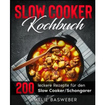 Abbildung von Slow Cooker Kochbuch: 200 leckere Rezepte für den / Schongarer