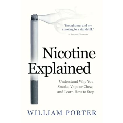 Abbildung von Nicotine Explained: Understand why you smoke, vape or chew, and learn how to stop. (William Porter&#039;s &#039;Explained&#039;)