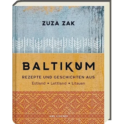 Abbildung von Baltikum: Rezepte und Geschichten aus Estland, Lettland &amp; Litauen Traditionelle moderne Kulinarische Entdeckungsreise durch das Baltikum