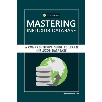 Abbildung von Mastering InfluxDB Database: A Comprehensive Guide to Learn Database