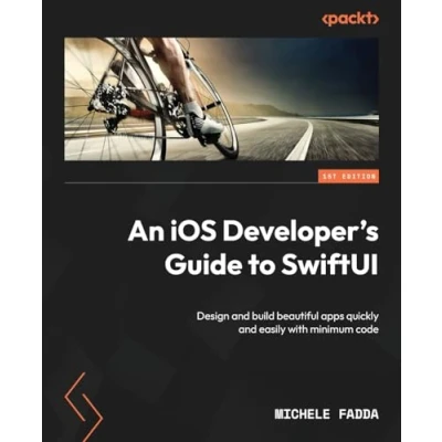 Abbildung von An iOS Developer&#039;s Guide to SwiftUI: Design and build beautiful apps quickly easily with minimum code