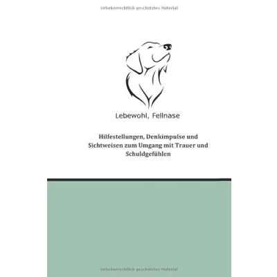 Abbildung von Lebewohl, Fellnase: Hilfestellungen, Denkimpulse und Sichtweisen zum Umgang mit Trauer Schuldgefühlen