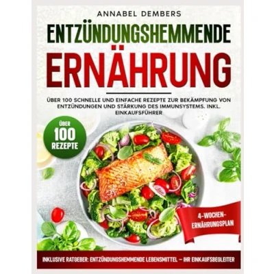 Abbildung von ENTZÜNDUNGSHEMMENDE ERNÄHRUNG: Über 100 schnelle und einfache Rezepte zur Bekämpfung von Entzündungen Stärkung des Immunsystems. Inkl. Einkaufsführer