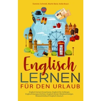 Abbildung von Englisch lernen für den Urlaub: Erwachsene, Anfänger, Kurzgeschichten, Wiedereinsteiger, Reisewörterbuch Deutsch