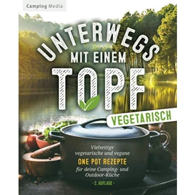 Abbildung von Unterwegs mit einen Topf vegetarisch : Vielseitige vegetarische und vegane One Pot Rezepte für deine Camping Outdoorküche (Vegetarische Kochbücher)
