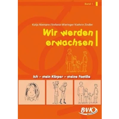 Abbildung von Wir werden erwachsen: Ich, mein Körper und meine Familie Sexualerziehung in der Grundschule mit Tipps für den Unterricht