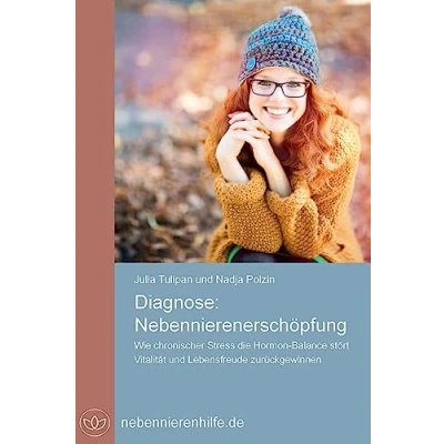 Abbildung von Diagnose Nebennierenerschöpfung: Wie chronischer Stress die Hormon Balance stört, Vitalität und Lebensfreude zurück gewinnen