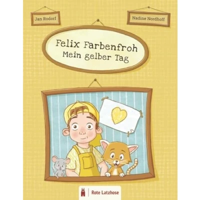 Abbildung von Felix Farbenfroh Mein gelber Tag: Die Farbe Gelb entdecken: ein gelbes Bilderbuch für Kinder ab 2 Jahren Kinderbuch über Farben Deutsche Ausgabe ... entdecken farbenfroher Tag)