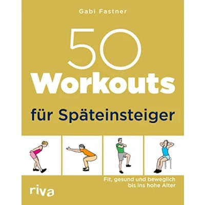 Abbildung von 50 Workouts für Späteinsteiger: Fit, gesund und beweglich bis ins hohe Alter