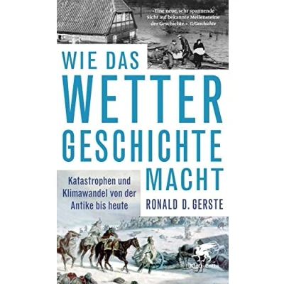Abbildung von Wie das Wetter Geschichte macht: Katastrophen und Klimawandel von der Antike bis heute