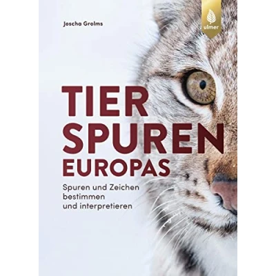 Abbildung von Tierspuren Europas: Spuren und Zeichen bestimmen interpretieren. Mit von Säugetieren, Vögeln, Reptilien, Amphibien Wirbellosen