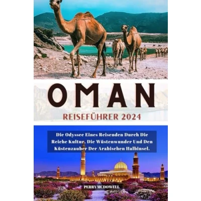 Abbildung von OMAN REISEFÜHRER 2024: die Odyssee eines Reisenden durch reiche Kultur, Wüstenwunder und den Küstenzauber der Arabischen Halbinsel. (Globetrotters)