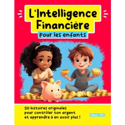 Abbildung von L&#039;Intelligence Financière pour les enfants: 20 histoires originales contrôler ton argent et apprendre à en avoir plus ! (Le développement personnel enfants)